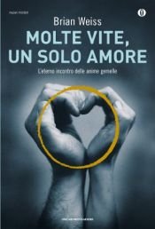book cover of Molte vite, un solo amore: L'eterno incontro delle anime gemelle (Oscar nuovi misteri Vol. 28) by Brian Weiss