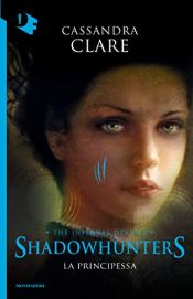 book cover of Shadowhunters. Le origini - 3. La principessa (Shadowhunters. The Infernal Devices (versione italiana)) by Κασσάντρα Κλερ