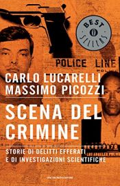 book cover of Scena del crimine: storie di delitti efferati e di investigazioni scientifiche by Carlo Lucarelli|Massimo Picozzi