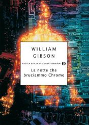 book cover of La notte che bruciammo Chrome by William Gibson