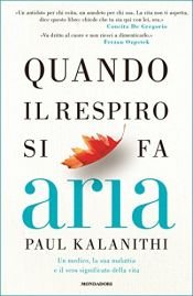 book cover of Quando il respiro si fa aria: Un medico, la sua malattia e il vero significato della vita by Paul Kalanithi