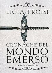 book cover of CRONACHE DEL MONDO EMERSO; MONDADORI (LA TRILOGIA COMPLETA; LA TRILOGIA FANTASY ITALIANA DI MAGGIOR SUCCESSO) by Licia Troisi