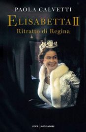 book cover of Elisabetta II: Ritratto di Regina by Paola Calvetti