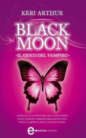 book cover of Il gioco del vampiro. Black moon by Keri Arthur