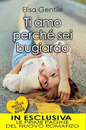 book cover of Ti amo perché sei bugiardo (La trilogia delle bugie Vol. 2) by Elisa Gentile