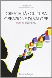 book cover of Creatività cultura creazione di valore. Incanto economy by Irene Sanesi