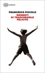 book cover of Momenti di trascurabile felicita by Francesco Piccolo