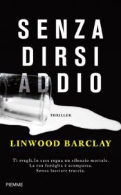 book cover of Senza dirsi addio by Linwood Barclay