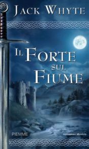 book cover of Il forte sul fiume by Jack Whyte