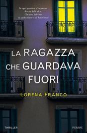 book cover of La ragazza che guardava fuori by Lorena Franco