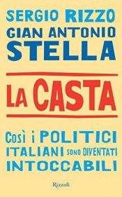 book cover of La casta: così i politici italiani sono diventati intoccabili by Gian Antonio Stella|Sergio Rizzo