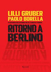 book cover of Ritorno a Berlino. Il racconto dell'autunno che ha cambiato l'Europa by Lilli Gruber|Paolo Borella