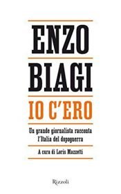 book cover of Io c'ero: un grande giornalista racconta l'Italia del dopoguerra by Enzo Biagi