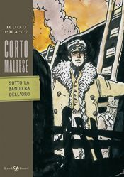 book cover of Corto Maltese - Sotto la bandiera dell'oro by Hugo Pratt