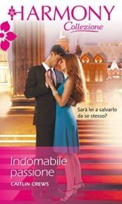 book cover of Indomabile passione: Harmony Collezione (I fratelli Korovin Vol. 1) by Caitlin Crews