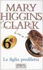 book cover of ℗La ℗figlia prediletta by Mary Higgins Clark
