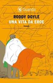 book cover of Una vita da eroe by Roddy Doyle