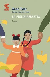 book cover of La figlia perfetta by Anne Tyler