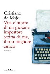 book cover of Vita e morte di un giovane impostore scritta da me, il suo migliore amico by Cristiano De Majo