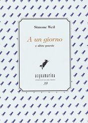 book cover of A un giorno e altre poesie by Simone Weil