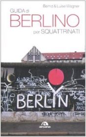 book cover of Guida di Berlino per squattrinati by Bernd Wagner
