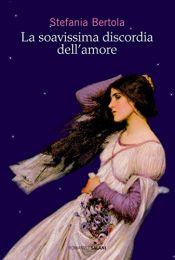 book cover of La soavissima discordia dell'amore by Stefania Bertola