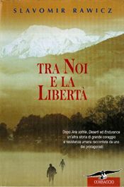book cover of Tra noi e la libertà by Sławomir Rawicz