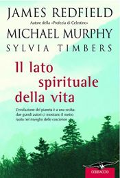 book cover of Il lato spirituale della vita by Michael Murphy|Sylvia Timbers|Τζέιμς Ρέντφιλντ