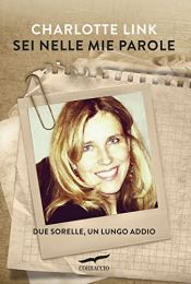 book cover of Sei nelle mie parole: Due sorelle, un lungo addio by Charlotte Link