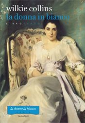 book cover of La donna in bianco - Libro terzo by Wilkie Collins