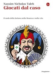 book cover of Giocati dal caso: [il ruolo della fortuna nella finanza e nella vita] by Nassim Nicholas Taleb