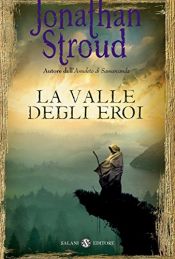 book cover of La valle degli eroi by Gerald Jung|Jonathan Stroud|Katharina Orgaß
