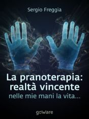 book cover of La pranoterapia: realtà vincente: Nelle mie mani la vita... (Tavola Rotonda Vol. 9) by Sergio Freggia