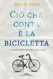 book cover of Ciò che conta è la bicicletta by Robert Penn