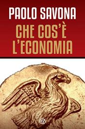 book cover of Cos'e l'economia: cinque conversazioni tenute presso l'Istituto italiano per gli studi filosofici di Napoli by Paolo Savona