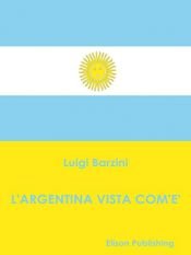 book cover of L'Argentina vista com'è by Luigi Barzini