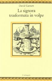 book cover of La signora trasformata in volpe by David Garnett