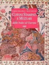 book cover of Cotoni stampati e mezzari: Dalle Indie all'Europa by Margherita Bellezza Rosina|Marzia Cataldi Gallo