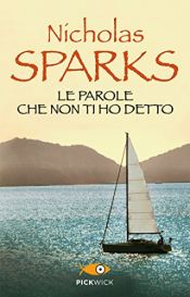 book cover of Le parole che non ti ho detto (Super bestseller) by Nicholas Sparks