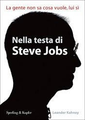 book cover of Nella testa di Steve Jobs. La gente non sa cosa vuole, lui sì by Leander Kahney
