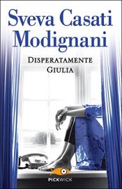 book cover of Disperatamente Giulia (Super bestseller) by Sveva Casati Modignani