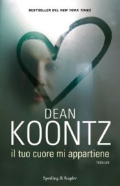book cover of Il tuo cuore mi appartiene by Dean Koontz