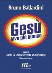 book cover of Gesù lava più bianco ovvero come la Chiesa inventò il marketing by Bruno Ballardini