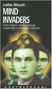 book cover of Mind invaders. Come fottere i media: manuale di guerriglia e sabotaggio culturale by Luther Blissett
