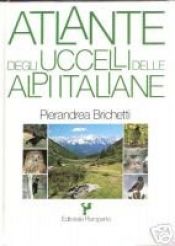 book cover of Atlante Degli Uccelli Delle Alpi Italiane by Pierandrea Brichetti