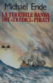 book cover of La terribile banda dei "tredici" pirati by Michael Ende