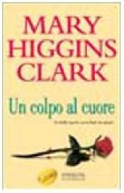 book cover of Un colpo al cuore by Mary Higgins Clark