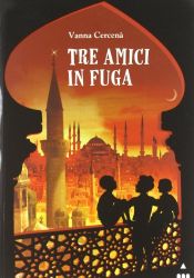 book cover of Tre amici in fuga by Vanna Cercenà