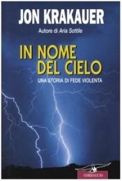 book cover of In nome del cielo: una storia di fede violenta by Jon Krakauer