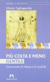 book cover of Più colta e meno gentile. Una scuola di massa e di qualità by Silvano Tagliagambe
